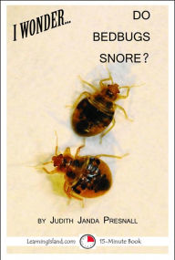 Title: I Wonder... Do Bedbugs Snore?, Author: Judith Janda Presnall