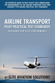 Title: Airline Transport Pilot Practical Test Standards Explained for Elite Performance, Author: Elite Aviation Solutions