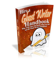 Title: Hire A Ghost Writer Handbook, Author: Mike Morley