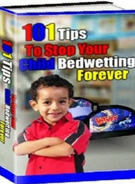 FYI on 101 Parenting Tips to Stop Your Child's Bedwetting Forever - You don't have to be a doctor to cure your child's bedwetting habit!