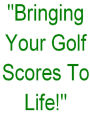 Bringing Your Golf Scores To Life