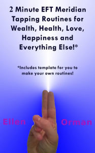 Title: 2 Minute EFT Meridian Tapping Routines for Wealth Health Love Happiness and Everything Else!*, Author: Ellen Orman