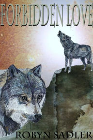 Title: Forbidden Love - A Wolf Town Tale, Author: Robyn Sadler