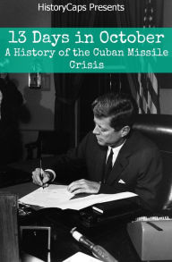 Title: 13 Days In October: A History of the Cuban Missile Crisis, Author: Howard Brinkley