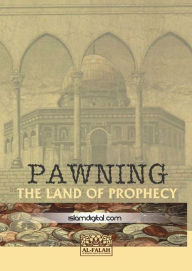 Title: Pawning the Land of Prophecy, Author: Al Falah Foundation