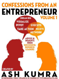 Title: Confessions from an Entrepreneur (Volume 1), Author: Ash Kumra