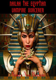 Title: Nailah the Egyptian Vampire Sorcerer, Author: Vianka Van Bokkem