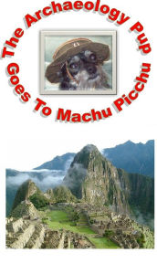 Title: Archaeology Pup Goes To Machu Picchu, Author: Shawna Leigh