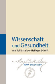 Title: Wissenschaft und Gesundheit mit Schlüssel zur Heiligen Schrift, Author: Mary Baker Eddy