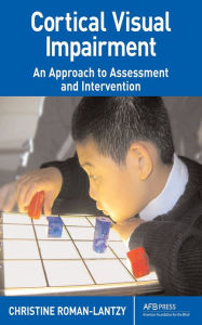 Title: Cortical Visual Impairment: An Approach to Assessment and Intervention, Author: Christine Roman-Lantzy