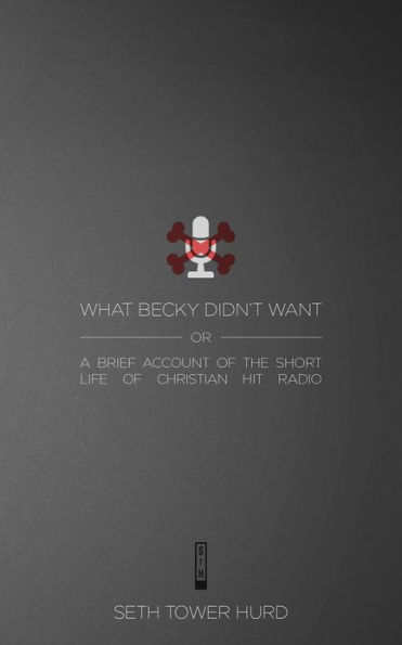 What Becky Didn't Want (Or a Short Account of the Brief Life of Christian Hit Radio)