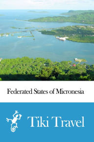 Title: Federated States of Micronesia Travel Guide - Tiki Travel, Author: Tiki Travel