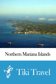 Title: Northern Mariana Islands Travel Guide - Tiki Travel, Author: Tiki Travel