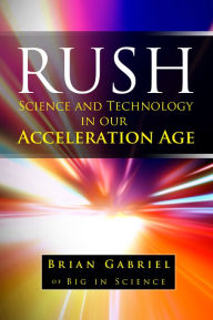 Title: Rush: Science and Technology in Our Acceleration Age, Author: Brian Gabriel