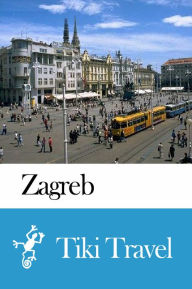 Title: Zagreb (Croatia) Travel Guide - Tiki Travel, Author: Tiki Travel