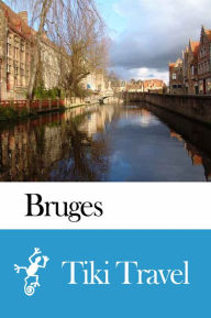 Title: Bruges (Belgium) Travel Guide - Tiki Travel, Author: Tiki Travel