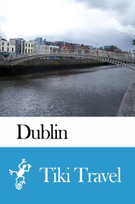Title: Dublin (Ireland) Travel Guide - Tiki Travel, Author: Tiki Travel