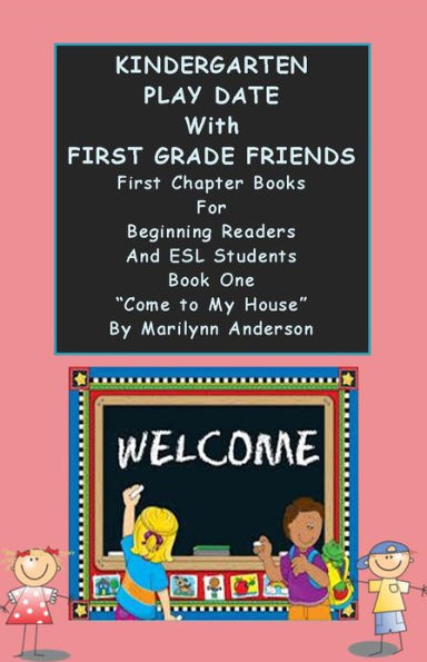 KINDERGARTEN PLAY DATE with FIRST GRADE FRIENDS ~~ First Chapter Books for Beginning Readers and ESL Students ~~ Book One, 