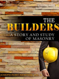 Title: The Builders (A Story And Study Of Masonry), Author: Joseph Fort Newton