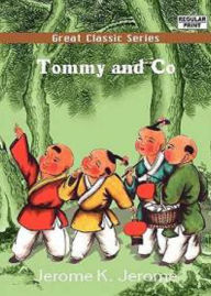 Title: Tommy and Co.: A Fiction and Literature, Humor, Short Story Collection Classic By Jerome K. Jerome! AAA+++, Author: BDP