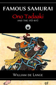 Title: Famous Samurai: Ono Tadaaki, Author: William de Lange