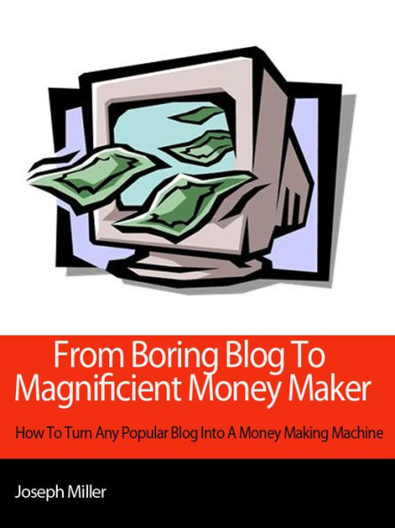 From Boring Blog To Magnificient Money Maker