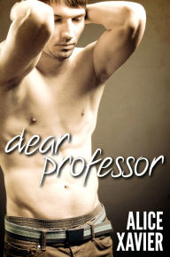 Title: Dear Professor (First Time m/m Erotica), Author: Alice Xavier