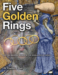 Title: Five Golden Rings: The Five Amazing Women in the Genealogy of Jesus, Author: Charles Dyer