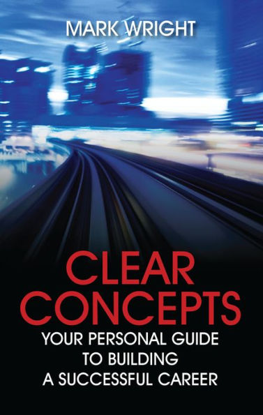 Clear Concepts: Your Personal Guide to Building a Successful Career