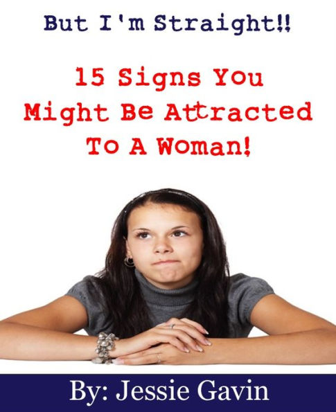 But I’m Straight! 15 Signs You Might Be Attracted to a Woman by Jessie ...