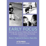 Title: Early Focus: Working with Young Children Who Are Blind or Visually Impaired and Their Families, Author: Rona L. Pogrund