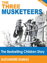 Title: The Three Musketeers: The Bestselling Children Story (Illustrated), Author: Alexandre Dumas