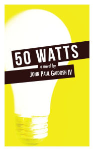 Title: 50 Watts, Author: John Paul Gaidosh IV
