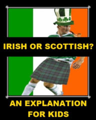 Title: Irish or Scottish? An Explanation for Kids, Author: Jonathan Madden