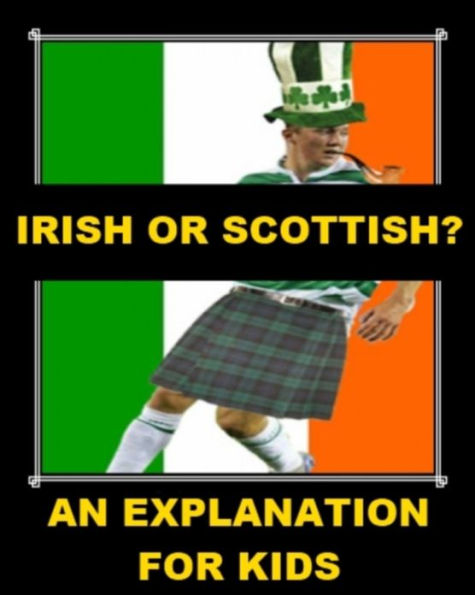 Irish or Scottish? An Explanation for Kids