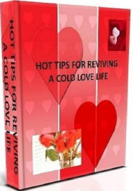 Title: Love eBook about Hot Tips For Reviving a Cold Love Life - Couples-In-Love Tips For The Man Or Woman..., Author: Healthy Tips