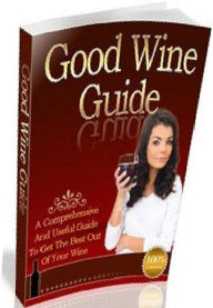 Title: Quick and Easy Cooking Recipes - Good Wine Guide - You will be able to make a better selection of wine to go with the dinner you are serving.., Author: Healthy Tips