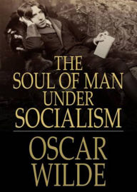 Title: The Soul of Man Under Socialism: A Politics Classic By Oscar Wilde! AAA+++, Author: Oscar Wilde