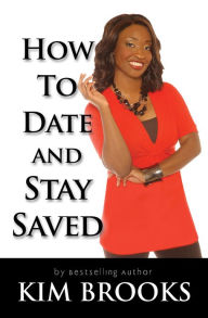 Title: How To Date and Stay Saved, Author: Kim Brooks