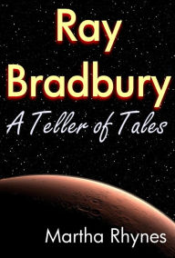 Title: Ray Bradbury: A Teller of Tales, Author: Martha Rhynes