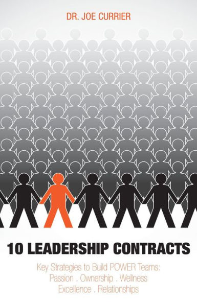 10 Leadership Contracts Key Strategies to Build POWER Teams: Passion . Ownership . Wellness . Excellence . Relationships