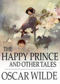 Title: The Happy Prince and Other Tales: A Short Story Collection Classic By Oscar Wilde! AAA+++, Author: Oscar Wilde