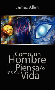 Title: Como un Hombre Piensa Asi es Su Vida / As a Man Thinketh, Author: James Allen