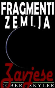 Title: Fragmenti Zemlja - 005 - Zavjese (Croatian Edition), Author: Robert Skyler