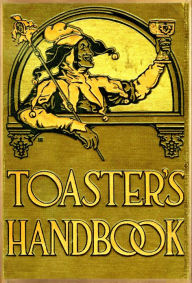 Title: The Toaster's Handbook A complete guide to toasting and toasting protocol for all occasions with hundreds of jokes, anecdotes and quotations, Author: Peggy Lewis