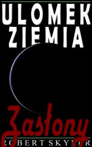 Title: Ulomek Ziemia - 005 - Zasłony (Polish Edition), Author: Robert Skyler