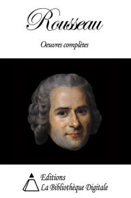 Title: Jean-Jacques Rousseau - Oeuvres Complètes, Author: Jean-Jacques Rousseau