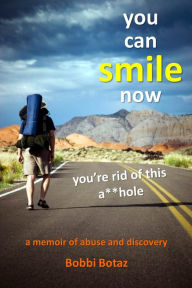 Title: You Can Smile Now; You're Rid of This A**hole, Author: Bobbi Botaz