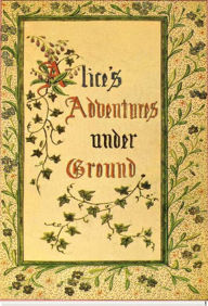 Title: Alice's Adventures Under Ground, Author: Lewis Carroll