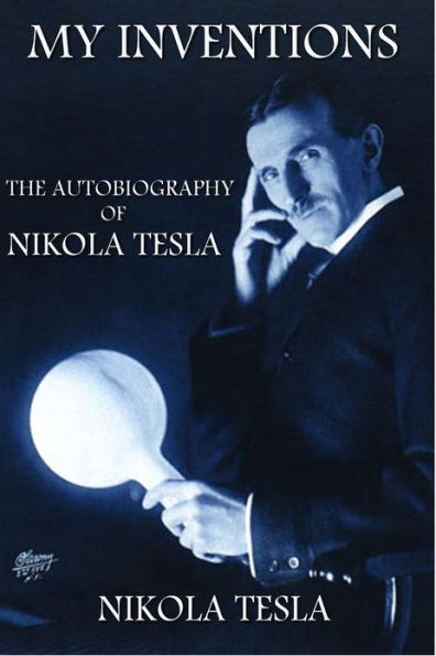 My Inventions: The Autobiography of Nikola Tesla